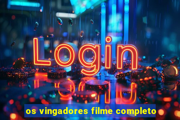 os vingadores filme completo